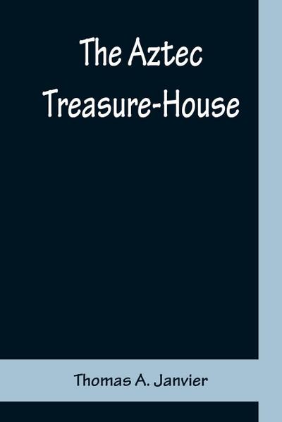 The Aztec Treasure-House