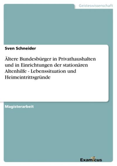 Ältere Bundesbürger in Privathaushalten und in Einrichtungen der stationären Altenhilfe - Lebenssituation und Heimeintrittsgründe
