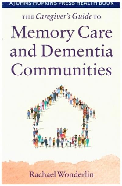 The Caregiver’s Guide to Memory Care and Dementia Communities