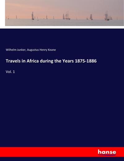 Travels in Africa during the Years 1875-1886