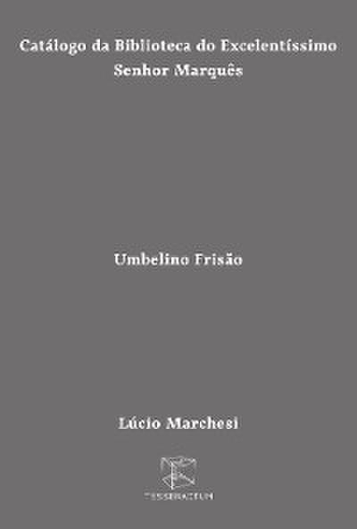 Catálogo da Biblioteca do Excelentíssimo Senhor Marquês Umbelino Frisão