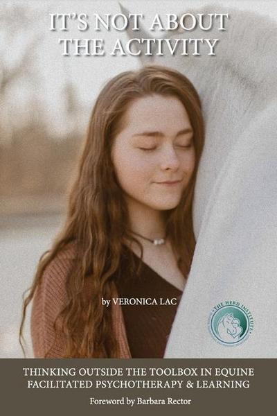 It’s Not About the Activity: Thinking Outside the Toolbox in Equine- Facilitated Psychotherapy and Learning