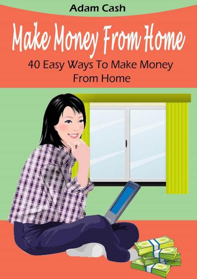Make Money From Home- 40 Easy Ways to Make Money From Home