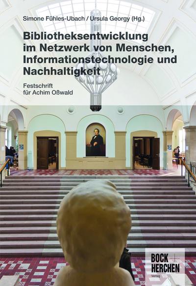 Bibliotheksentwicklung im Netzwerk von Menschen, Informationstechnologie und Nachhaltigkeit