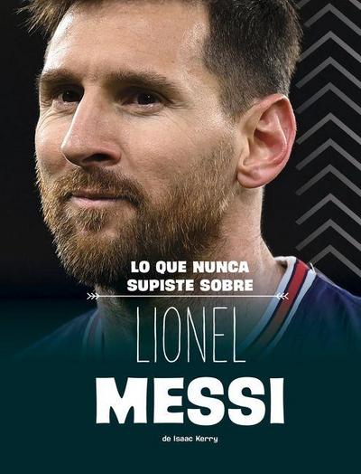 Lo Que Nunca Supiste Sobre Lionel Messi