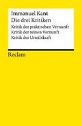 Die drei Kritiken: Kritik der praktischen Vernunft - Kritik der reinen Vernunft - Kritik der Urteilskraft