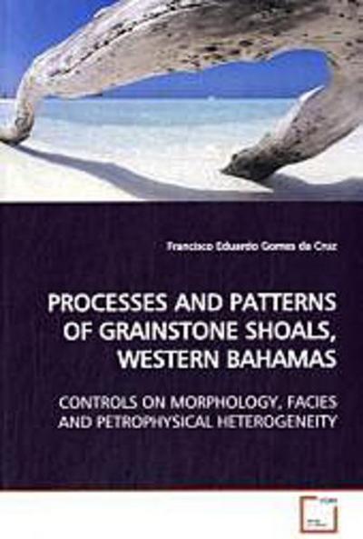 PROCESSES AND PATTERNS OF GRAINSTONE SHOALS, WESTERN  BAHAMAS