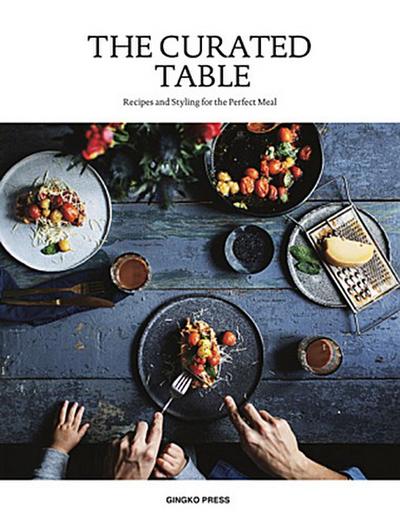 The Curated Table: Recipes and Styling for the Perfect Meal