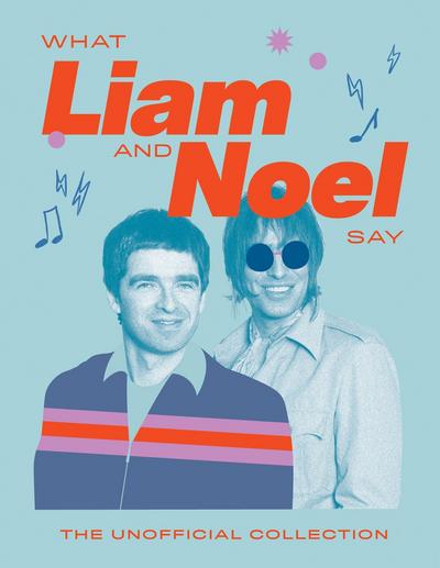 What Liam and Noel Say