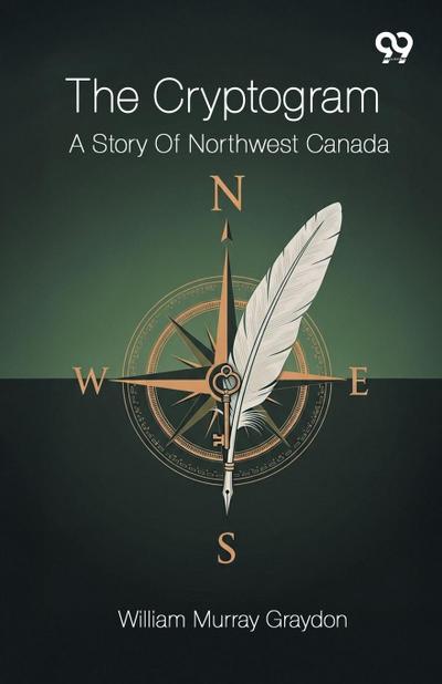 The Cryptogram A Story Of Northwest Canada