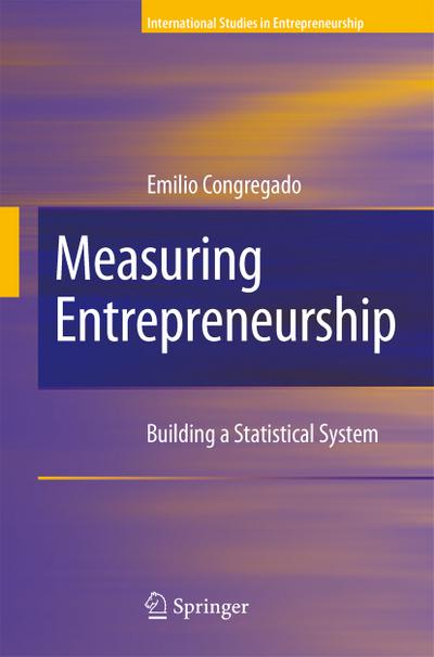Measuring Entrepreneurship: Building a Statistical System (International Studies in Entrepreneurship)