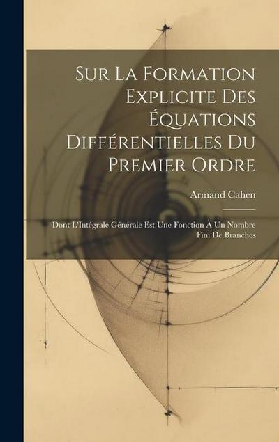 Sur La Formation Explicite Des Équations Différentielles Du Premier Ordre: Dont L’Intégrale Générale Est Une Fonction À Un Nombre Fini De Branches