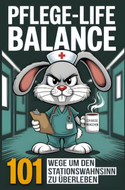 Pflege-Life-Balance - 101 Wege um den Stationswahnsinn zu überleben - Lustiges Geschenk für Pflegekräfte und Krankenschwestern