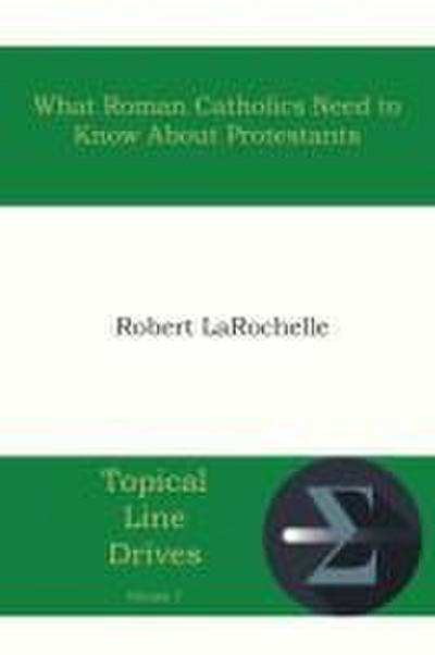 What Roman Catholics Need to Know about Protestants