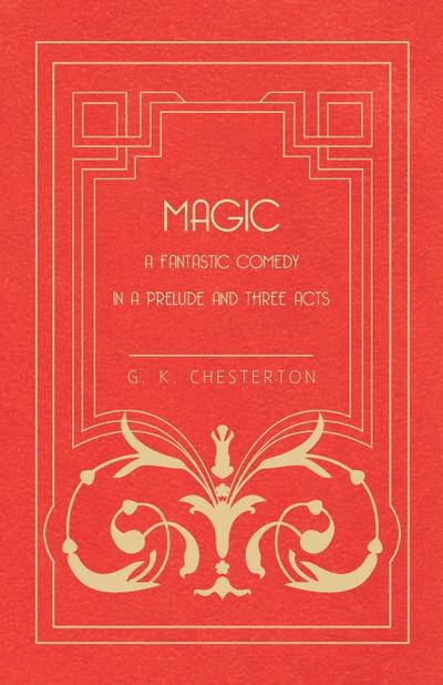 Magic - A Fantastic Comedy in a Prelude and Three Acts