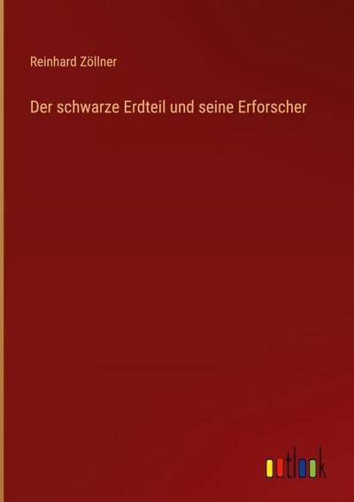 Der schwarze Erdteil und seine Erforscher