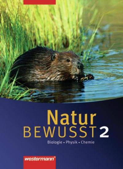 Natur BEWUSST - Biologie/Physik/Chemie - Ausgabe 2007 für Hauptschulen in Niedersachsen