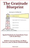 The Gratitude Blueprint: 100 Quotes to Spark Positivity & Transform Your Life in 30 Days (Awaken & Act, #1)