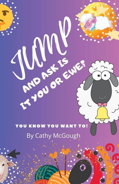 JUMP AND ASK IS IT YOU OR EWE? BOOK 13