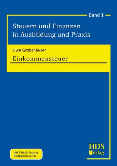 Steuern und Finanzen in Ausbildung und Praxis: Einkommensteuer: Band 1: Steuern und Finanzen in Ausbildung und Praxis. Band 1