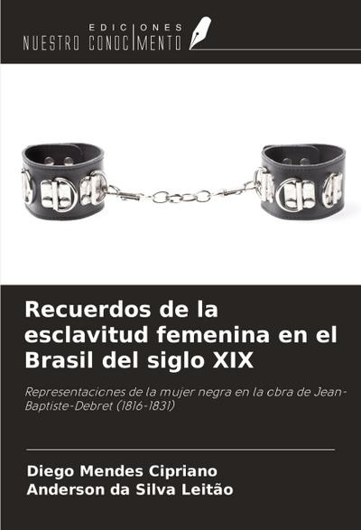 Recuerdos de la esclavitud femenina en el Brasil del siglo XIX