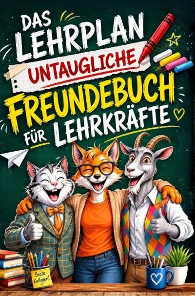 Das Lehrplan untaugliche Freundebuch für Lehrer - ungeeignet für Schüler