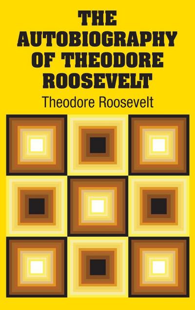 The Autobiography of Theodore Roosevelt