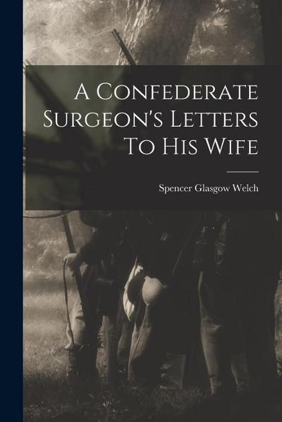 A Confederate Surgeon’s Letters To His Wife