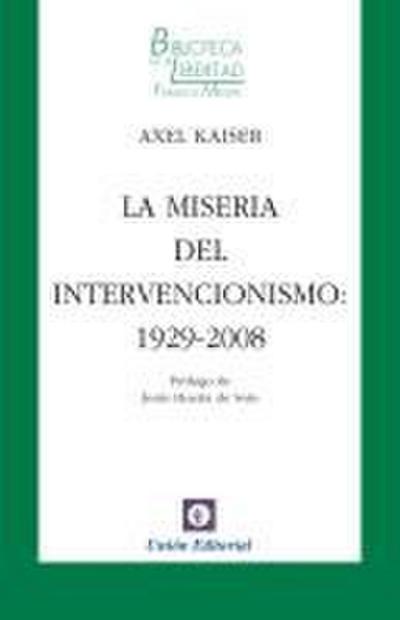 La miseria del intervencionismo : 1929-2008