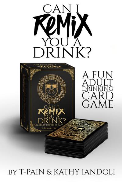 Can I Remix You a Drink? T-Pain’s Ultimate Party Drinking Card Game for Adults