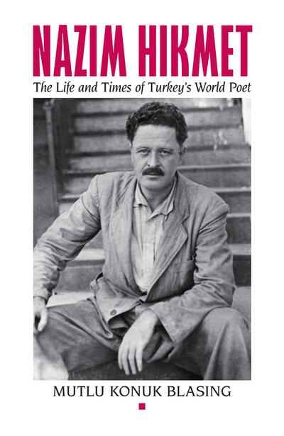 Nâzim Hikmet: The Life and Times of Turkey’s World Poet