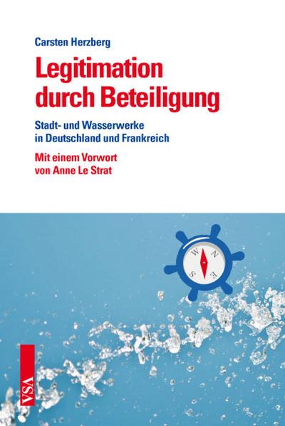 Legitimation durch Beteiligung: Stadt- und Wasserwerke in Deutschland und Frankreich