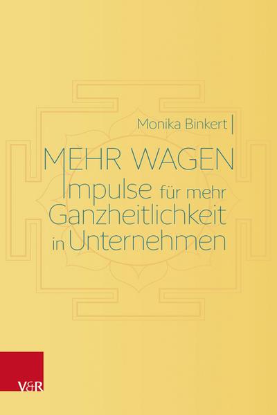 Mehr wagen: Impulse für mehr Ganzheitlichkeit in Unternehmen