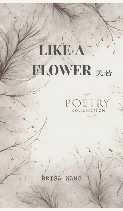 LIKE A FLOWER