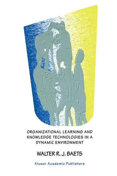 Organizational Learning and Knowledge Technologies in a Dynamic Environment