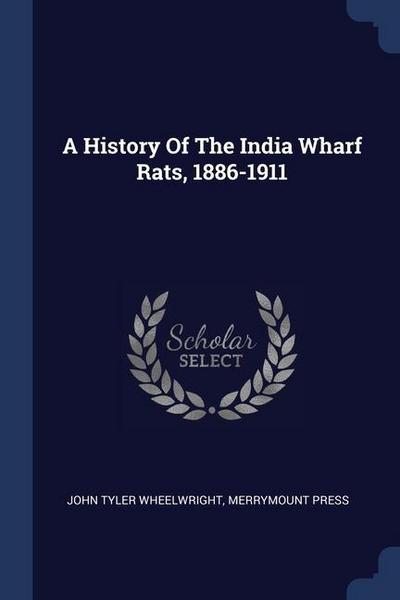 A History Of The India Wharf Rats, 1886-1911