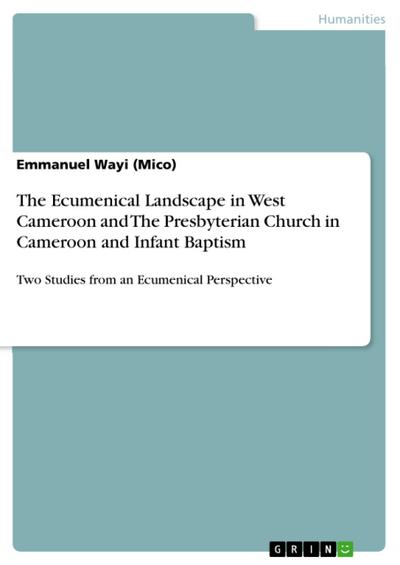 The Ecumenical Landscape in West Cameroon and The Presbyterian Church in Cameroon and Infant Baptism