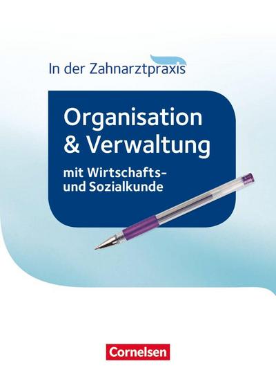 Zahnmedizinische Fachangestellte - Organisation und Verwaltung in der Zahnarztpraxis (mit Wirtschafts- und Sozialkunde). Schülerbuch