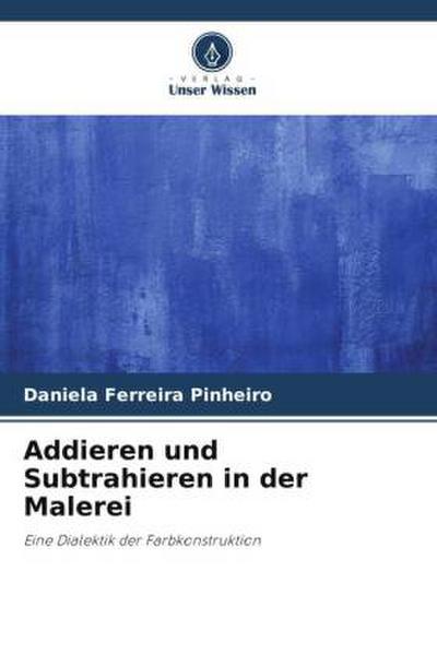 Addieren und Subtrahieren in der Malerei