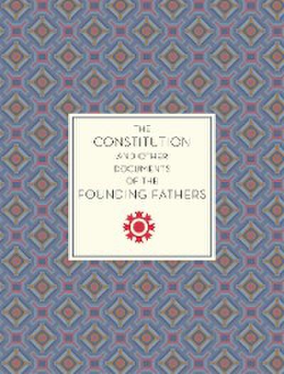 The Constitution and Other Documents of the Founding Fathers