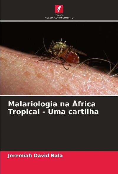 Malariologia na África Tropical - Uma cartilha