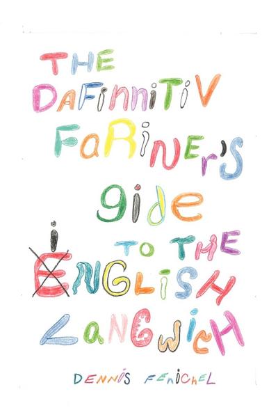 The Dafinnitiv Fariner's Gide to the Inglish Langwich - Dennis Fenichel