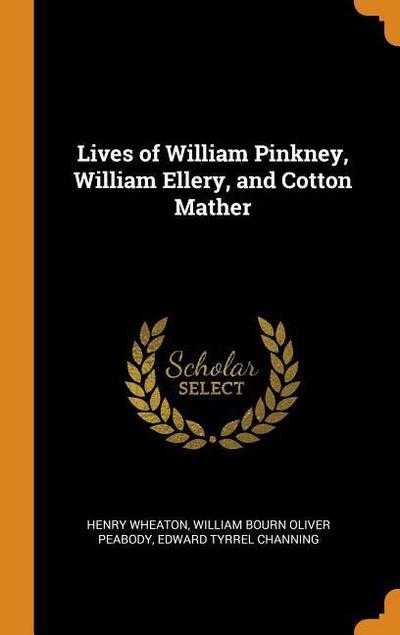 Lives of William Pinkney, William Ellery, and Cotton Mather