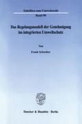 Das Regelungsmodell der Genehmigung im integrierten Umweltschutz.