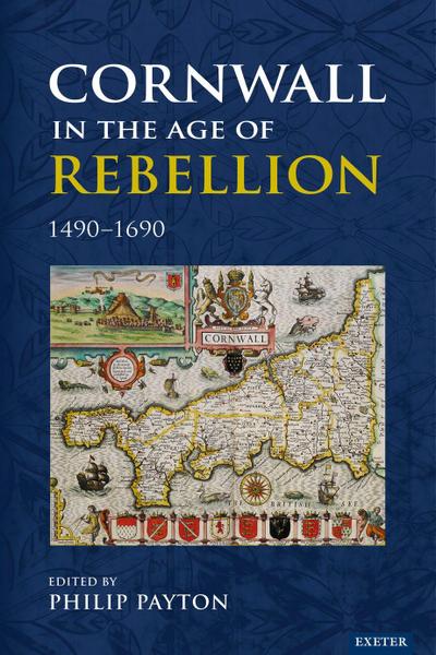 Cornwall in the Age of Rebellion, 1490-1690