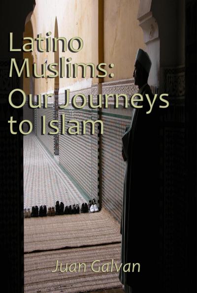 Latino Muslims: Our Journeys to Islam