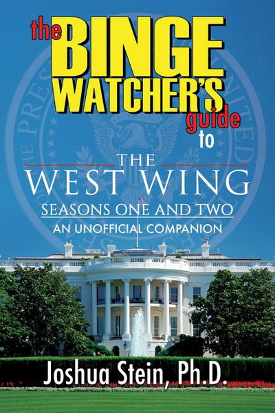 The Binge Watcher’s Guide to The West Wing