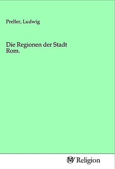 Die Regionen der Stadt Rom.