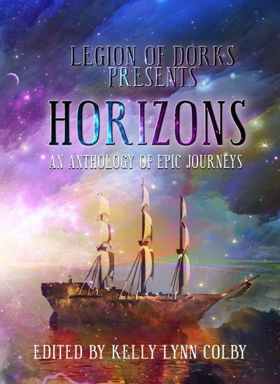 Horizons - An Anthology of Epic Journeys (Legion of Dorks presents, #2)