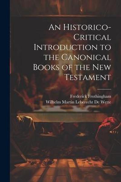 An Historico-Critical Introduction to the Canonical Books of the New Testament